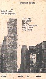 Vite d'avanguardia. John Cage, Leo Castelli, Christo, Merce Cunnigham, Philip Johnson, Andy Warhol