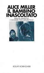 Il bambino inascoltato. Realtà infantile e dogma psicoananlitico