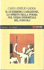 Il guerriero, l'amazzone, lo spirito della poesia nel verso immortale del Foscolo