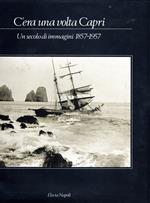 C'era una volta Capri. Un secolo di immagini 1857-1957