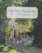 Public Parks, Private Gardens: Paris to Provence