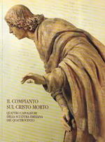 Il Compianto sul Cristo morto. Quattro capolavori della scultura emiliana del Quattrocento. (Catalogo della Mostra - Bologna, 1996)