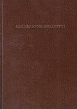 Collezione Pallotti. Catalogo degli oggetti già appartenenti all'antiquario Pallotti - Arte e ammobiliamento antico, quadri, sculture, mobili, arazzi, stoffe,trine, porcellane, maioliche, bronzi, argenteria, cornici, tappeti, ecc.. Galleria Ciardiell