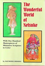 The Wonderful World of Netsuke. With one hundred masterpieces of miniature sculpture in color