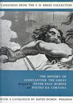 Tapestries from the Samuel H-Kress Collection at the Philadelphia Museum of Art. The History of Constantine the Great Designed by Peter Paul Rubens and Pietro da Cortona