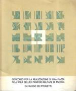 Concorso per la realizzazione di una piazza nell'area dell'ex panificio militare di Ancona. (Catalogo della Mostra - Ancona, 1978)