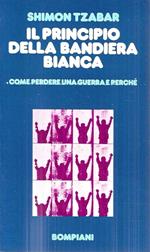 Il principio della bandiera bianca. Come perdere una guerra e perchè