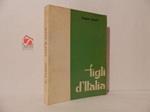 Figli d'Italia. Eroismi di virtù in ogni contrata d'Italia. Seconda edizione