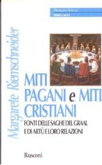 Miti pagani e miti cristiani. Fonti delle saghe del Graal e di Artù e loro relazioni