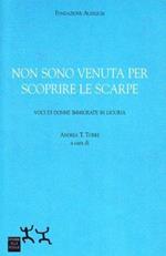 Non sono venuta per scoprire le scarpe. Voci di donne immigrate in Liguria