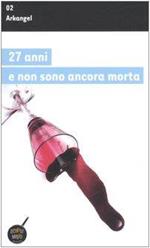 Ventisette anni e non sono ancora morta Arkange