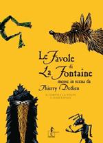 Le favole di La Fontaine messe in scena da Thierry Dedieu. Il corvo e la volpe e altre favole La Fontaine, Jean de Dedieu, T. and Risari, G