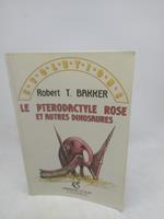 robert t bakker le pterodactyle rose et autres dinosaures