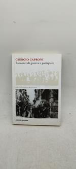 giorgio caproni racconti di guerra e partigiani biblioteca della resistenza