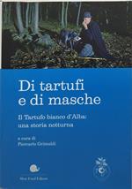 di tartufi e di masche il tartufo bianco d'alba una storia notturna