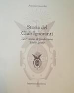 Storia Del Club Ignoranti - 120° Anno Di Fondazione 1889-2009