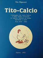 Tito-Calcio: L'Immagine Del Calcio Padova E Delle Relative Avversarie In Vignette... Anni 1959 - 1980