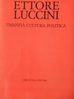Ettore Luccini : umanità, cultura, politica