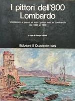 I Pittori Dell'800 Lombardo: Quotazioni E Prezzi Di Tutti I Pittori Nati In Lombardia Dal 1800 Al 1899