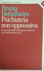 Psochiatria Non Oppressiva. Il Metodo Orthogenetic School Per Bambini Psicotici