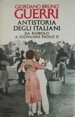 Antistoria Degli Italiani. Da Romolo A Giovanni Paolo 2