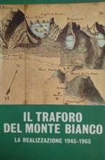 Il Traforo Del Monte Bianco. La Realizzazione 1945 - 1965