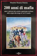 200 Anni Di Mafia. Spazi E Percorsi Del Crimine Organizzato Siciliano Delle Origini Alla Strage Di Via D'Amelio