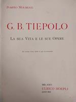 G. B. Tiepolo. La Vita E Le Sue Opere