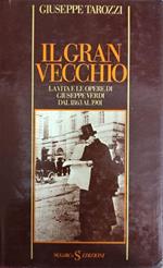 Il Gran Vecchio. La Vita E Le Opere Di Giuseppe Verdi Dal 1863 Al 1901