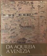 Da Aquileia A Venezia. Una Mediazione Tra L'Europa E L'Oriente Dal Ii Secolo A.C. Al Vi Secolo D.C