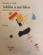 Addio A Un'Idea. Modernismo E Arti Visive