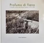 Profumo Di Fieno. Il Mondo Rurale Nella Bassa Padovana 1970 - 1980