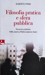 Filosofia Pratica E Sfera Pubblica. Percorsi A Confronto Hoffe, Geertz, O'Neill, Gadamer, Taylor