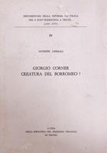 Giorgio Corner, Creatura Del Borromeo?