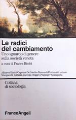 Le Radici Del Cambiamento. Uno Sguardo Di Genere Sulla Societa' Veneta