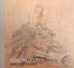 Memorie Di Carta. Paolo Del Giudice. Dipinti 1988 - 2008