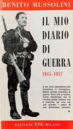 Benito Mussolini. Il Mio Diario Di Guerra. 1915 - 1917