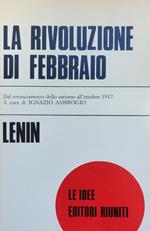 Rivoluzione Di Febbraio. Dal Rovesciamento Dello Zarismo All'Ottobre 1917