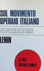 Sul Movimento Operaio Italiano. L'Analisi Leniniana Delle Vicende Del Movimento Operaio Italiano Fino Alla Crisi E Alla Sconfitta Del 1920 - 1922