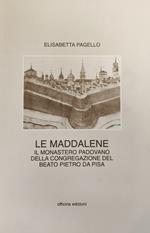 Maddalene. Il Monastero Padovano Della Congregazione Del Beato Pietro Da Pisa