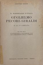 IL MARESCIALLO D'ITALIA GUGLIELMO PECORI - GIRALDI E LA 1a ARMATA