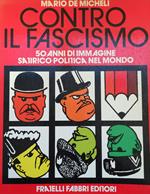 Contro Il Fascismo. 50 Anni Di Immagine Satirico-Politico Nel Mondo