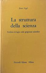 La Struttura Della Scienza. Problemi Di Logica Della Spiegazione Scientifica