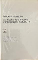 La Nascita Della Tragedia. Considerazioni Inattuali, I-Iii