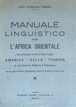 Manuale Linguistico Per L'Africa Orientale Coi Principali Vocaboli Delle Lingue Amarica - Galla - Tigrina E Versione In Italiano E Francese Ad Uso Dei Militari, Funzionari, Uomini D'Affari, Turisti, Ecc