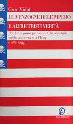 Le Menzogne Dell'Impero E Altre Tristi Verita'. Perche' La Junta Petroliera Cheney-Bush Vuole La Guerra Conl 'Iraq E Altri Saggi