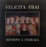 Felicita Frai. Ritorno A Ferrara