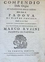 Compendio Delle Origini Et Relazione Delli Estimi Della Citta' Di Padova Di Pietro Saviolo. Diviso In Tre Parti Con Due Indici, Il Primo Delle Materie: Il Secondo Delli Estimetti. All'Illustriss. Et Eccellentiss. Sig. Marco Ruzini Podesta' Di Padova