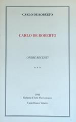 Carlo De Roberto. Opere Recenti