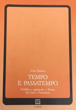 Tempo E Passatempo. Pubblico E Spettacolo A Treviso Fra Otto E Novecento